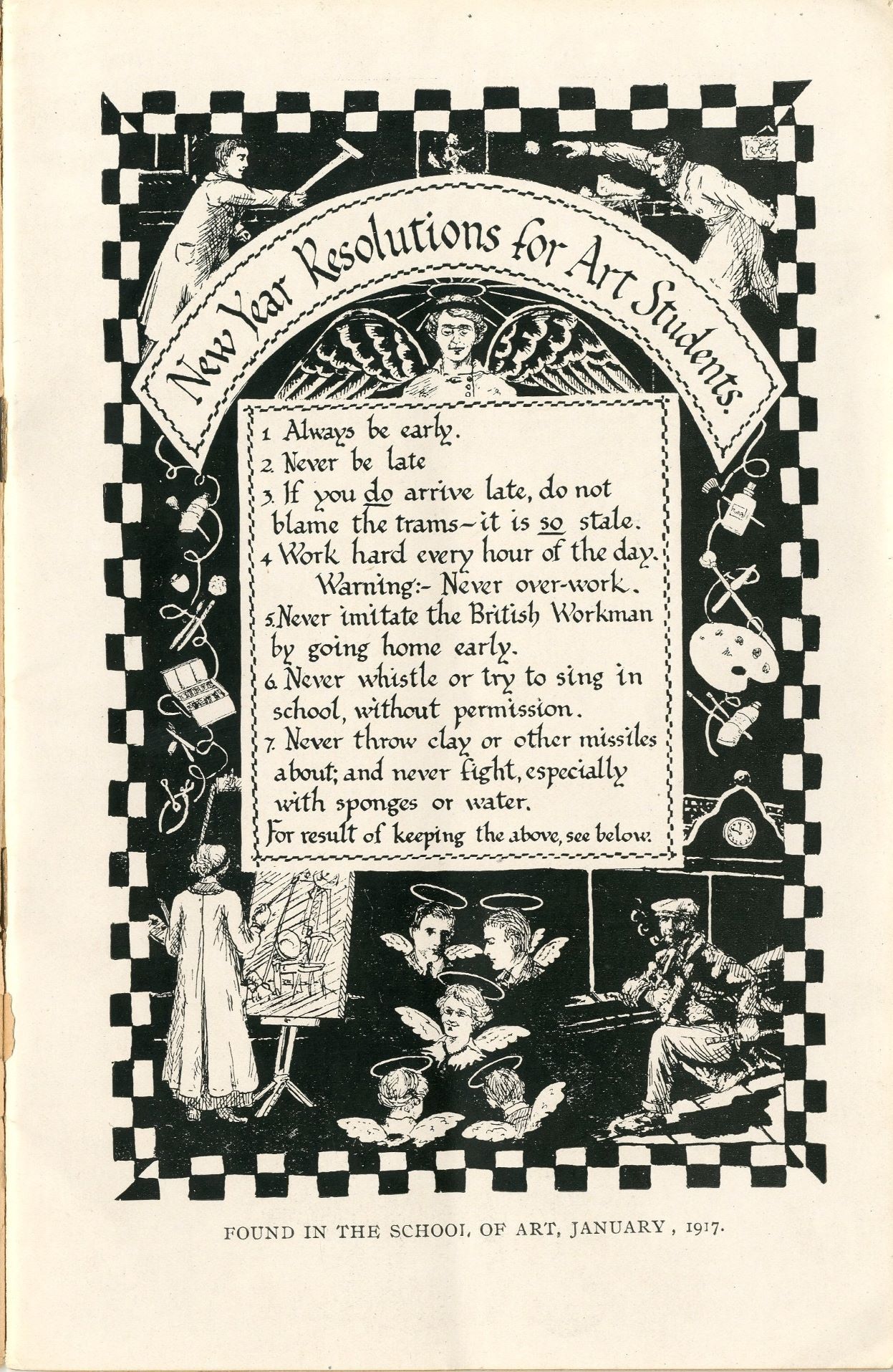 Text reads, New Years Resolutions for Art Students. 1. Always be early. 2. Never be late. 3. If  you do arrive late, do not blame the trams - it is so stale. 4. Work hard every hour of the day. Warning :- never overwork. 5. Never imitate the British Workman by going home early. 6. Never whistle or try to sing in school, without permission.  7. Never throw clay or other missiles about, and never fight, especially with sponges or water. For result of keeping the above, see below: picture below is of angelic figures.